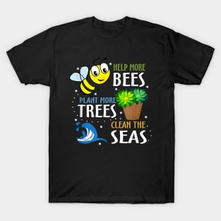 Help More Bees Plant More Trees Clean Seas Earth Day T-Shirt